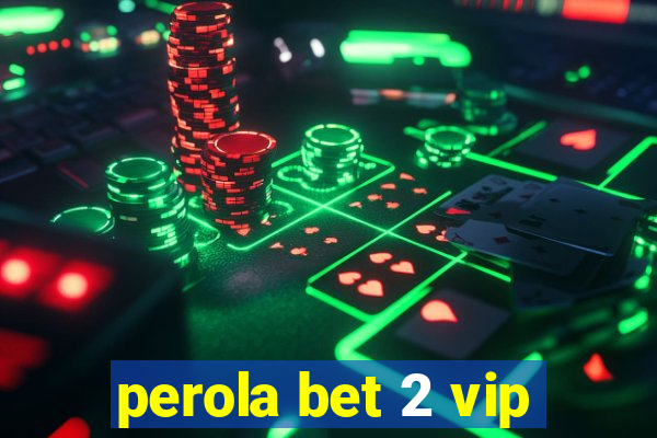 perola bet 2 vip